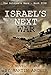 Israel's Next War: An Exciting and Predictive Epic Novel about the coming war between Israel and the Islamic countries and militias of Iran, Iraq, and Syria.