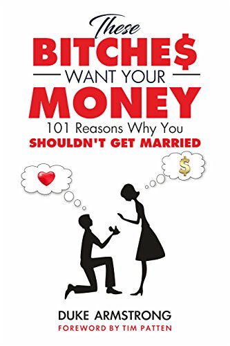 BEST These Bitches Want Your Money: 101 Reasons Why You Shouldn't Get Married<br />[P.P.T]