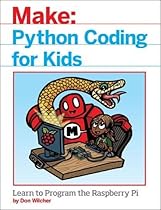 Python Coding for Kids: Learn to Program the Raspberry Pi (Make:) Python Coding for Kids: Learn to Program the Raspberry Pi (Make:)
