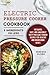 Electric Pressure Cooker Cookbook: 5 Ingredients or Less - 100 Quick, Easy, and Amazingly Tasty Pres by Vanessa Olsen