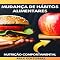 Livro Mudança de hábitos alimentares: Como adotar uma alimentação saudável de forma gradual e sustentável (Nutrição Comportamental - Saúde & Vida Livro 1)