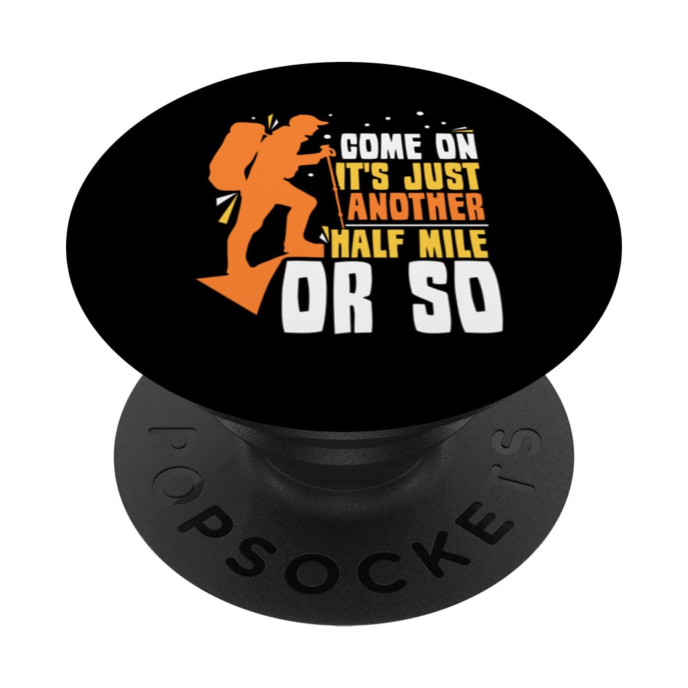 Come On It's Just Another Half Mile Or So Hiking Humor PopSockets Swappable PopGrip