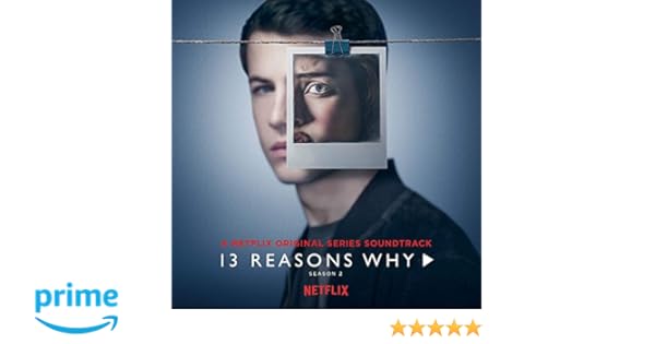 13 Reasons Why Season 2 A Netflix Original Series Soundtrack 13 Reasons Why Season 2 A Netflix Original Series Soundtrack