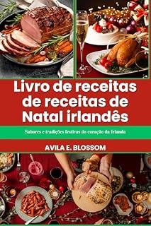 Livro Livro de receitas de receitas de Natal irlandês: Sabores e tradições festivas do coração da Irlanda (Flavors of Christmas Around the World)
