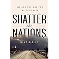 Shatter the Nations: ISIS and the War for the Caliphate
