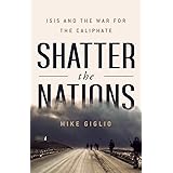 Shatter the Nations: ISIS and the War for the Caliphate