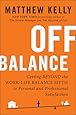 Off Balance: Getting Beyond the Work-Life Balance Myth to Personal and Professional Satisfaction