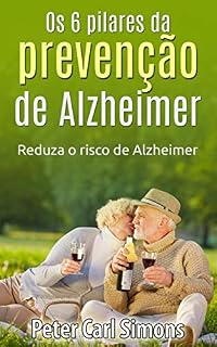 Livro Os 6 pilares da prevenção de Alzheimer: Reduza o risco de Alzheimer
