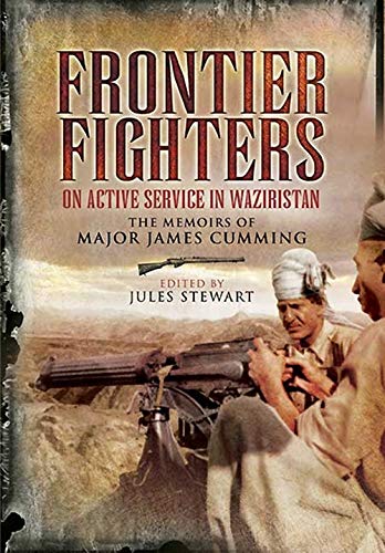 Frontier Fighters: On Active Serivce in Warziristan by Walter Cummings