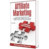 Affiliate Marketing 2019: Launch a Six Figure Business with Clickbank Products, Affiliate Links, Amazon Affiliate Program and Internet Marketing (Online Business)[2nd Edition]