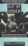 Out of Order: An incisive and boldly original critique of the news media's domination of America's political process