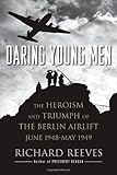 Daring Young Men: The Heroism and Triumph of The Berlin Airlift-June 1948-May 1949