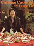 Chinese cooking with Lucy Lo: Authentic mouth-watering recipes you can prepare at home