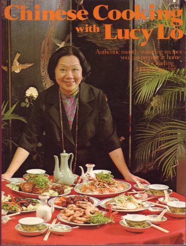 Chinese cooking with Lucy Lo: Authentic mouth-watering recipes you can prepare at home