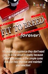Fit to Breed...forever!: 10 causes of impotence they don't want you to know about probably because there's no money in the simple cures that can help ... your erection (Yesterdays' You) (Volume 3)