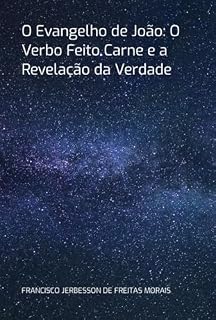 Livro O Evangelho De João: O Verbo Feito Carne E A Revelação Da Verdade