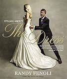 It's All About the Dress: Savvy Secrets, Priceless Advice, and Inspiring Stories to Help you Find 