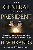 Book cover for The General vs. the President: MacArthur and Truman at the Brink of Nuclear War