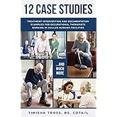 12 CASE STUDIES: TREATMENT INTERVENTION AND DOCUMENTATION EXAMPLES FOR OCCUPATIONAL THERAPISTS WORKING IN SKILLED NURSING FACILITIES