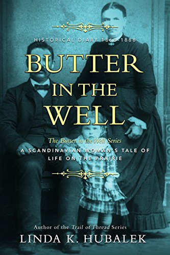 Butter in the Well: A Scandinavian Woman's Tale of Life on the Prairie (Butter in the Well Series Bo by Linda K. Hubalek