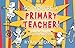 So, You're a Primary Teacher by Ryan Stoker