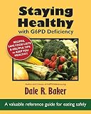 Staying Healthy with G6PD Deficiency: A valuable reference guide for eating safely by Dale R. Baker, Melody Baker