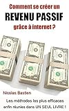 Comment se créer un revenu passif grâce à internet ?: Les méthodes les plus efficaces enfin réu by 