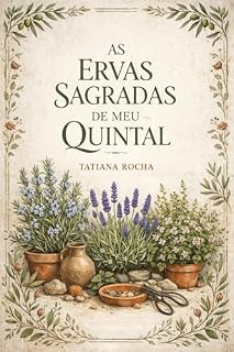 Livro As Ervas Sagradas do Meu Quintal: Saberes do quintal para saúde, espiritualidade e equilíbrio natural