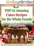 Top 35 Amazing Cakes Recipes for the Whole Family (The Best Recipes For Your Festive Table Book 2)