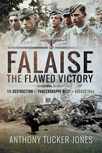 Falaise: The Flawed Victory - The Destruction of Panzergruppe West, August 1944
