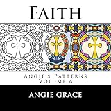 Faith (Angie's Patterns Volume 6) by Angie Grace