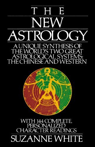 The New Astrology: A Unique Synthesis of the World's Two Great Astrological Systems: The Chinese and by Suzanne White (Paperback)