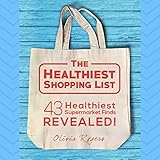 The Healthiest Shopping List (2nd Edition): 43 Healthiest Supermarket Finds Revealed! by 