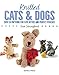 Knitted Cats & Dogs: Over 30 patterns for cute kitties and perfect pooches by Sue Stratford