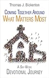 Coming Together Around What Matters Most: A Six-Week Devotional Journey (What Are We Fighting For?) by Thomas J. Bickerton