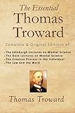 The Essential Thomas Troward: Complete & Original Editions of The Edinburgh Lectures on Mental Scien by 