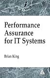 Performance Assurance for IT Systems, King, Brian A. , 0849327784