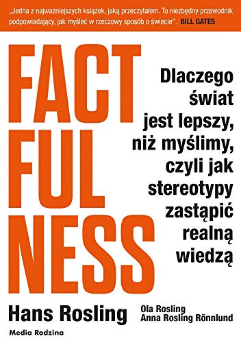Factfulness. Dlaczego Ĺwiat jest lepszy niĹz myĹlimy czyli jak stereotypy zastÄpiÄ realnÄ wiedzÄ - Hans Rosling, Ola Rosling, Anna Rosling-Ronnlund [KSIÄĹťKA]