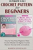 ULTIMATE CROCHET PATTERN FOR BEGINNERS : Step by Step Easy Beginner Baby Crochet Blanket & Afghan Crochet Pattern Tutorial Bundle with Screenshots (CROCHET BUNDLE Book 1) by Karen Gonzales