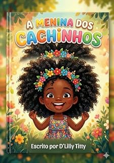Livro A Menina dos Cachinhos: Uma história encantadora sobre amor-próprio, descoberta e a magia do cabelo crespo.