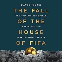 The Multimillion-Dollar Corruption at the Heart of Global Soccer - David Conn