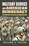Military Service and American Democracy: From World War II to the Iraq and Afghanistan Wars (Modern by William A. Taylor