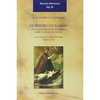 Vesubio en llamas: un texto napolitano en español sobre la erupción de 1631. Los incendios de la montaña de Soma (Nápoles, 1632) (El) (Materia hispanica) Vesubio en llamas: un texto napolitano en español sobre la erupción de 1631. Los incendios de la montaña de Soma (Nápoles, 1632) (El) (Materia hispanica)