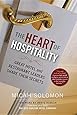 The Heart of Hospitality: Great Hotel and Restaurant Leaders Share Their Secrets