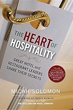 The Heart of Hospitality: Great Hotel and Restaurant Leaders Share Their Secrets