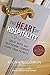 The Heart of Hospitality: Great Hotel and Restaurant Leaders Share Their Secrets - Book by Micah Solomon