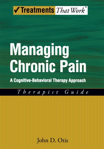 Managing Chronic Pain: A Cognitive-Behavioral Therapy Approach Therapist Guide (Treatments That Work by John D. Otis