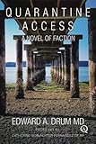 Quarantine Access: A Novel of Faction by Edward A. Drum MD