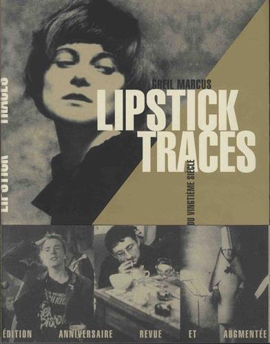 Lipstick Traces : Une histoire secrète du vingtième siècle by GREIL MARCUS