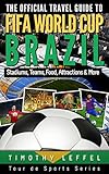 The Official Travel Guide to FIFA World Cup Brazil: Stadiums, Teams, Food, Attractions & More by Timothy Leffel